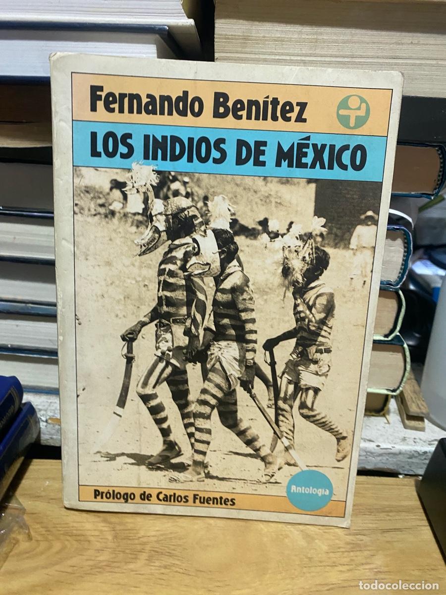Libros de segunda mano: LOS INDIOS DE MEXICO, FERNANDO BENITEZ, EDT. ANTOLOGIA