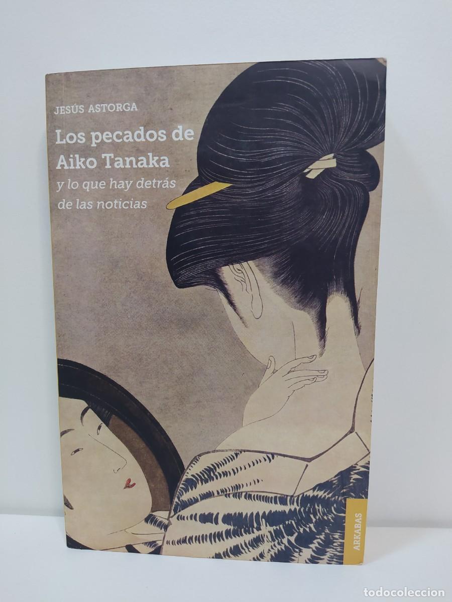 Second hand books: Los pecados de Aiko Tanaka y lo que hay detr&aacute;s de las noticias. Jes&uacute;s Astorga