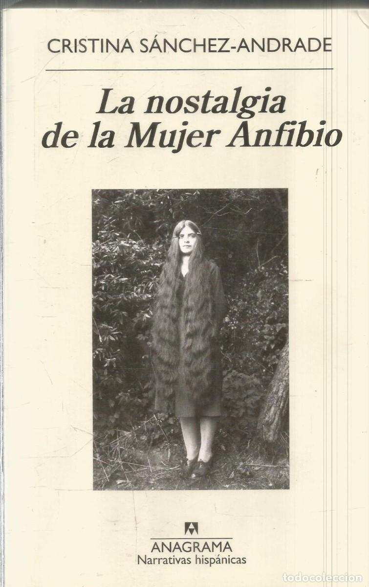 Libros de segunda mano: CRISTINA SANCHEZ-ANDRADE. LA NOSTALGIA DE LA MUJER ANFIBIO. ANAGRAMA.