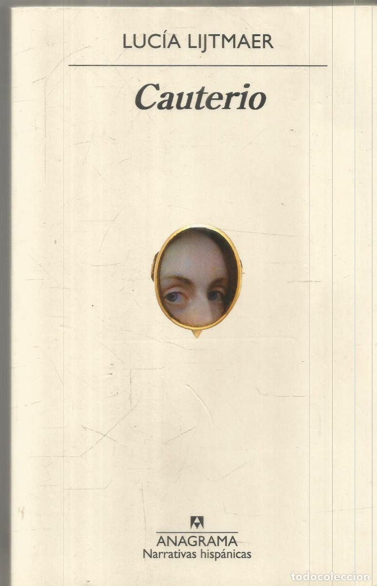 Libros de segunda mano: LUCIA LIJTMAER. CAUTERIO. ANAGRAMA. PRIMERA EDICION