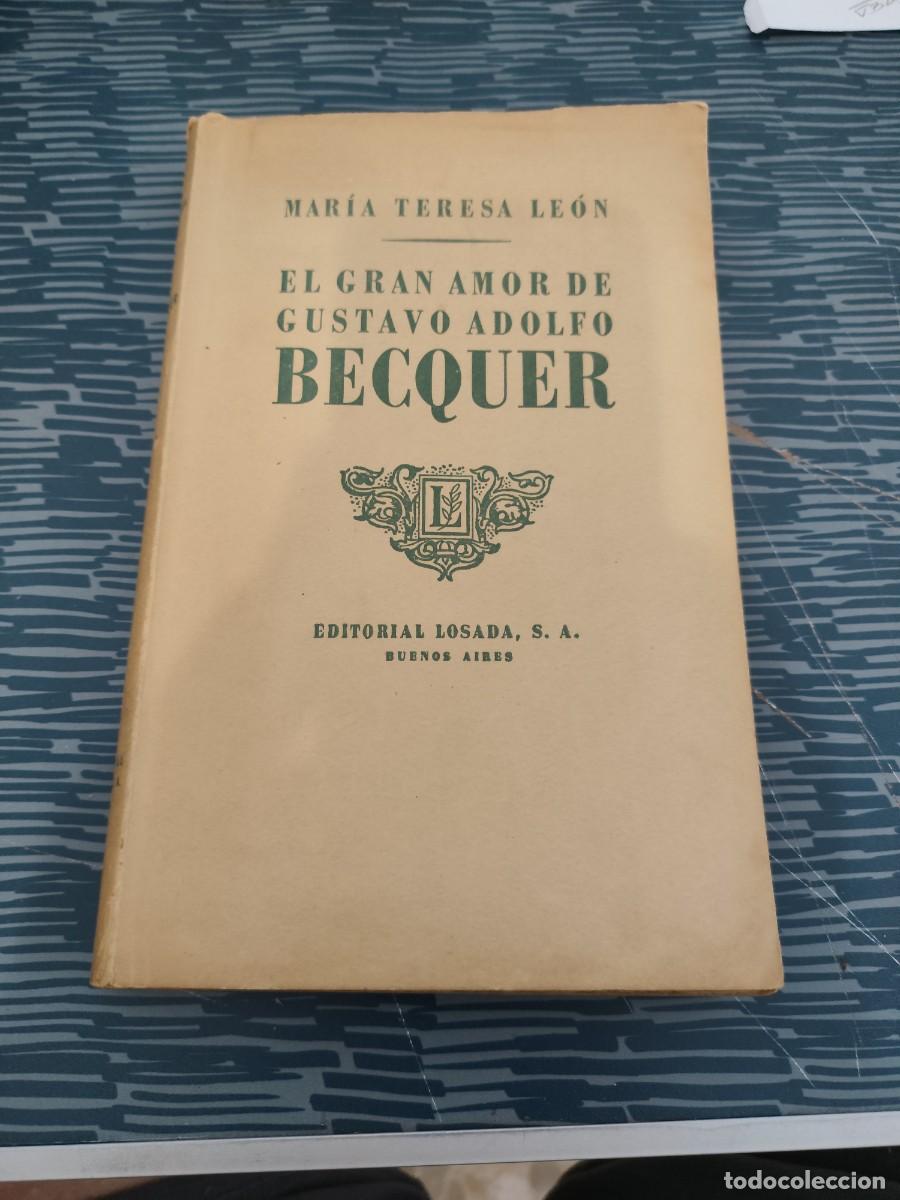 Libros de segunda mano: EL GRAN AMOR DE GUSTAVO ADOLFO B&Eacute;CQUER, MAR&Iacute;A TERESA LEON, EDITORIAL LOSADA,1951,230 P&Aacute;GINAS.