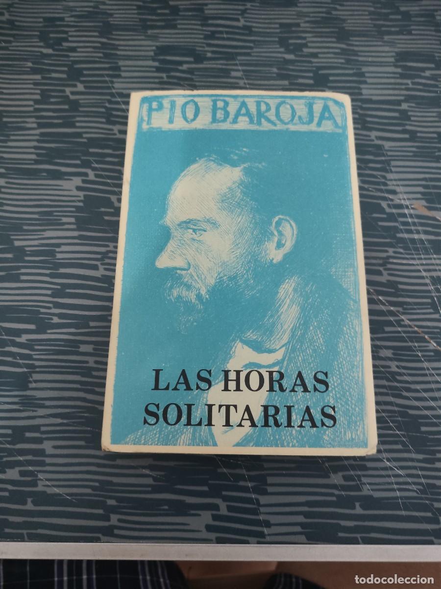 Libros de segunda mano: LAS HORAS SOLITARIAS,PIO BAROJA, EDITORIAL CARO RAGGIO,1982,337 P&Aacute;G.