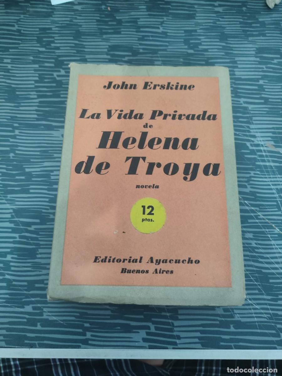 Libros de segunda mano: LA VIDA PRIVADA DE HELENA DE TROYA,JOHN ERSKINE, EDITORIAL AYACUCHO,1944,262 P&Aacute;GINAS.