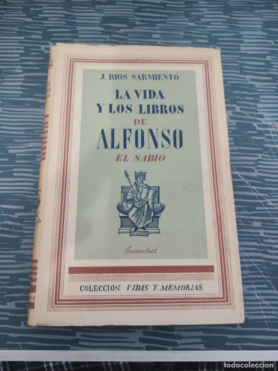 Livros em segunda m&atilde;o: LA VIDA Y LOS LIBROS DE ALFONSO EL SABIO,J.RIOS SARMIENTO, EDITORIAL JUVENTUD,1943,187 P&Aacute;GINAS