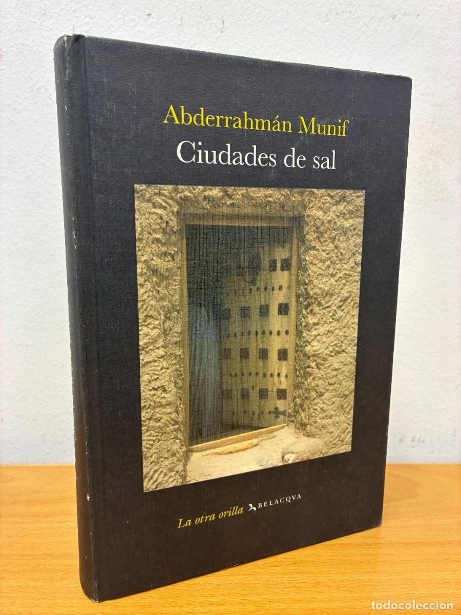 Libros de segunda mano: ABDERRAHM&Aacute;N MUNIF. CIUDADES DE SAL. PRIMERA EDICI&Oacute;N, OCTUBRE DE 2006. BELAQVA DE EDICIONES Y PUBLIC.