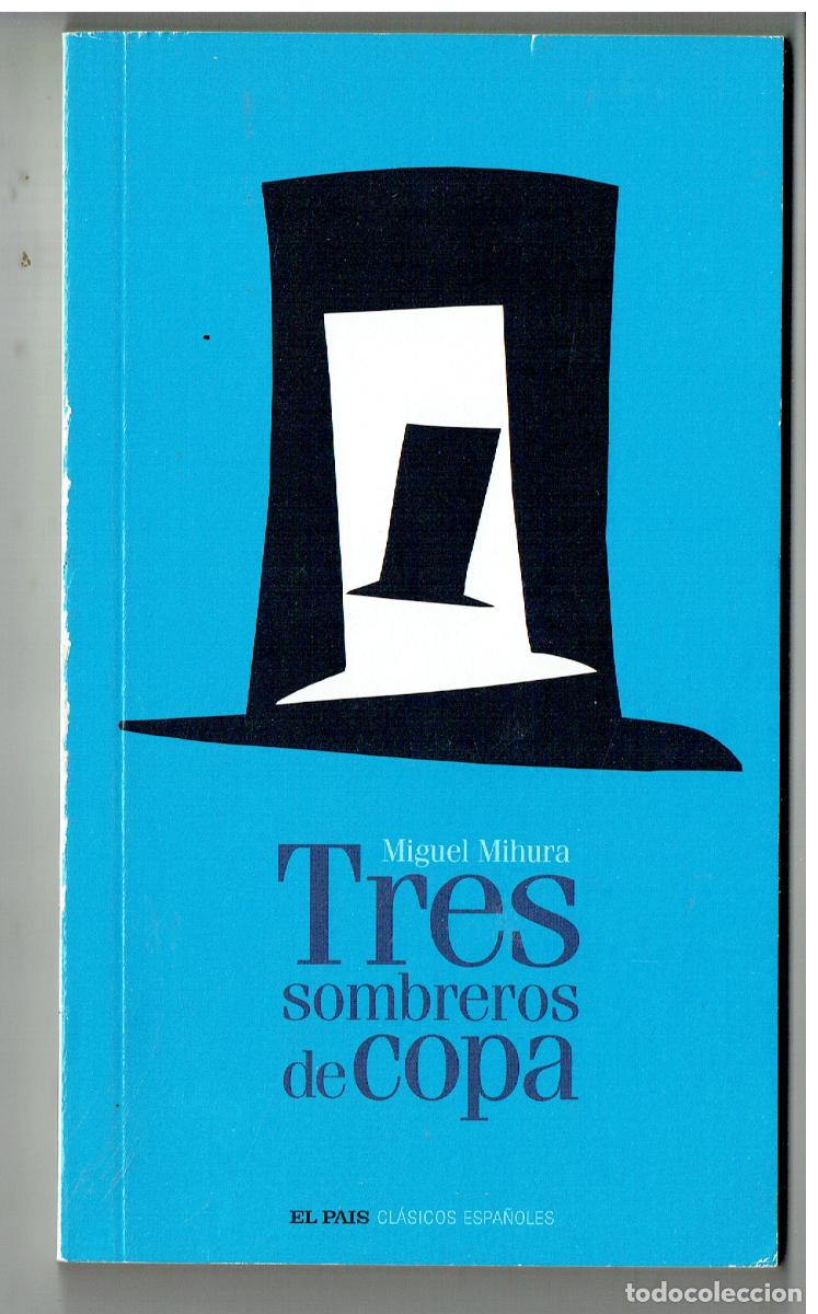 Libros de segunda mano: TRES SOMBREROS DE COPA. MIGUEL MIHURA. EL PA&Iacute;S, CLASICOS ESPA&Ntilde;OLES, 2005. (ST/PR2)