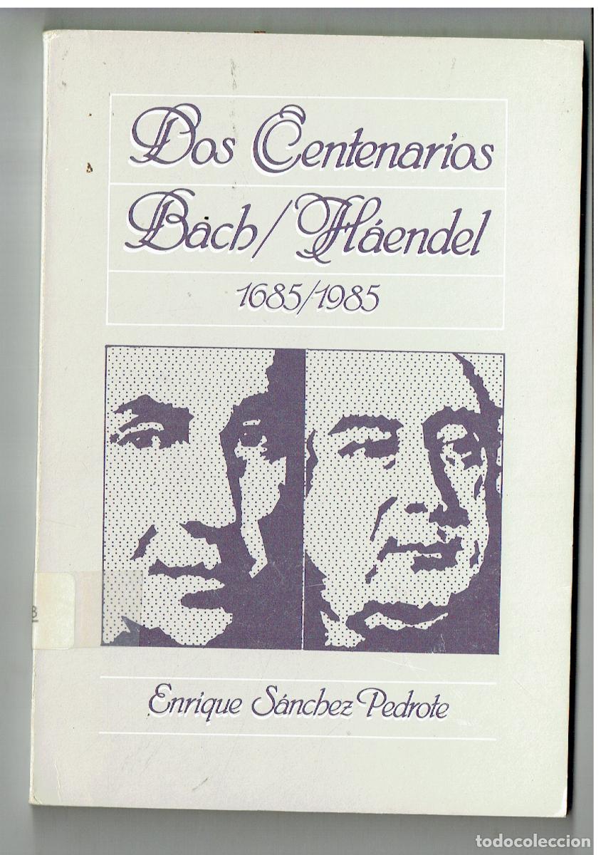 Libros de segunda mano: DOS CEENTENARIOS: BACH / H&Aacute;ENDEL. 1685- 1985. ENRIQUE S&Aacute;NCHES PEDROTE.1985 (ST/PR2)