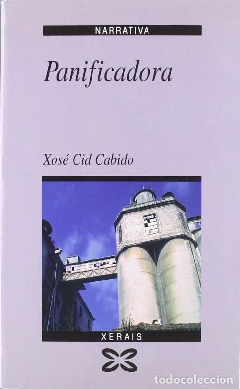 Libros de segunda mano: Panificadora - Cid Cabido, Xos&eacute; - Xerais - Edici&oacute;n Literaria - Narrativa