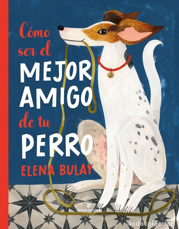 Libros de segunda mano: C&oacute;mo ser el mejor amigo de tu perro. - Bulay, Elena.