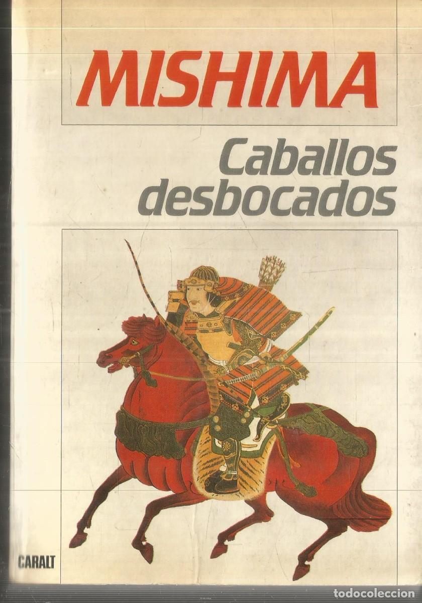 Libros de segunda mano: YUKIO MISHIMA. CABALLOS DESBOCADOS. CARALT