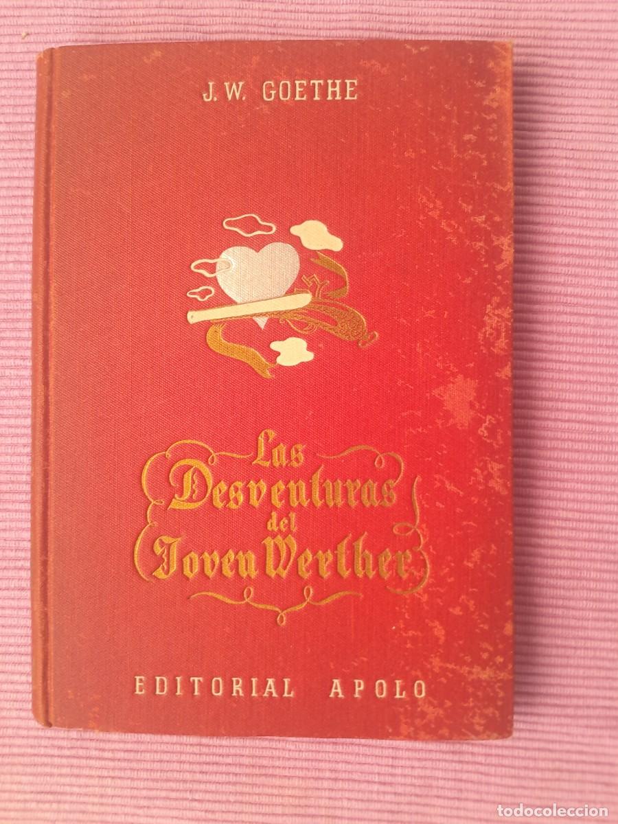 Libros de segunda mano: LAS DESVENTURAS DEL JOVEN WERTHER. J.W. GOETHE. APOLO 1940