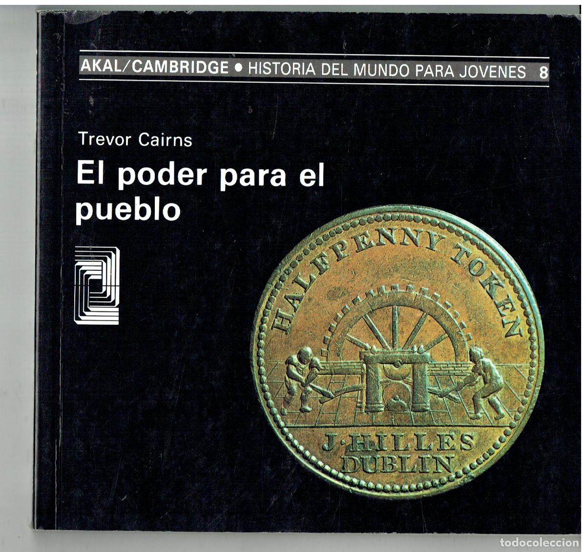 Libros de segunda mano: EL PODER PARA EL PUEBLO. TREVOR CAIRNS.AKAL/ CAMBRIDGE. HISTORIA DEL MUNDO PARA J&Oacute;VENES. N&ordm;8(ST/PR2)