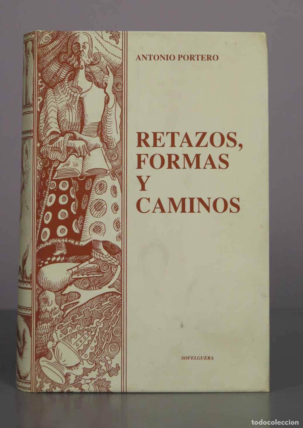 Libros de segunda mano: Retazos, formas y caminos - Antonio Portero - Sofelguera. DEDICADO AUTOGRAFO AUTOR