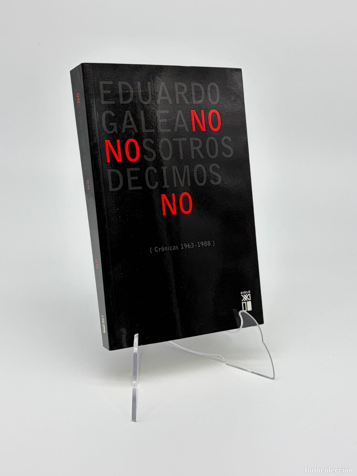 Libros de segunda mano: Eduardo Galeano: Nosotros decimos no. (Cr&oacute;nicas 1963-1988) (Siglo XXI.