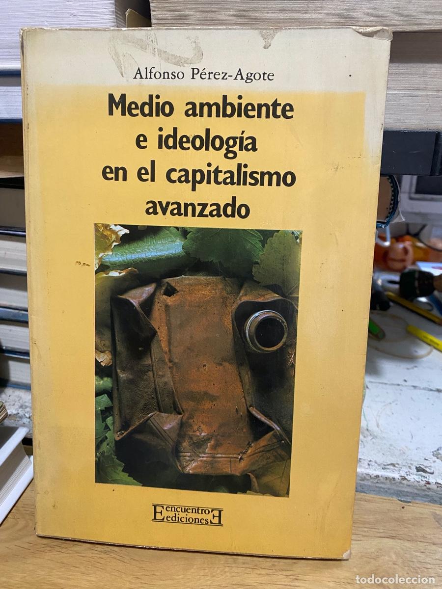 Libros de segunda mano: MEDIOAMBIENTE E IDEOLOGIA EN EL CAPITALISMO AVANZADO, ALFONSO PEREZ AGOTE, EDC. ENCUENTRO