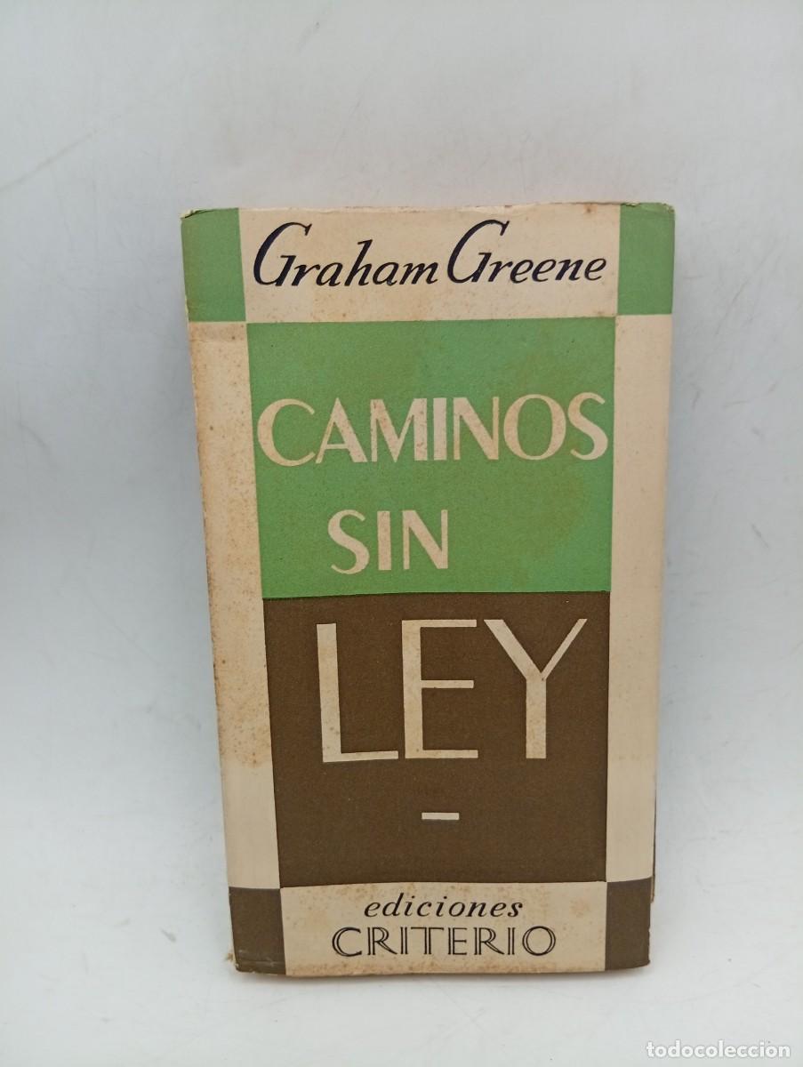 Libros de segunda mano: CAMINOS SIN LEY. GRAHAM GREENE. EDICIONES CRITERIO. 1954. PAGS : 284.