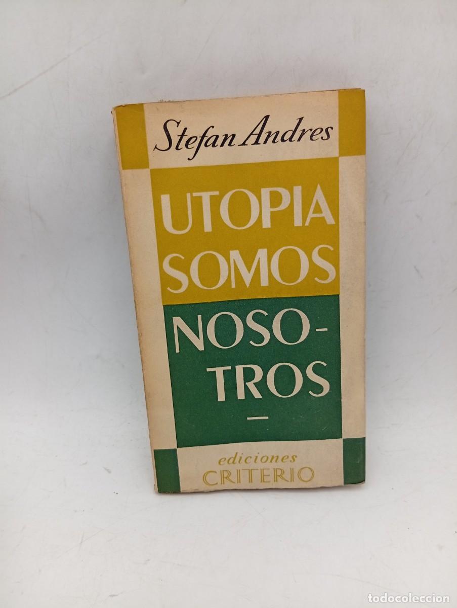 Libros de segunda mano: UTOPIA SOMOS NOSOTROS. STEFAN ANDRES. EDICIONES CRITERIO. 1954. PAGS : 134.