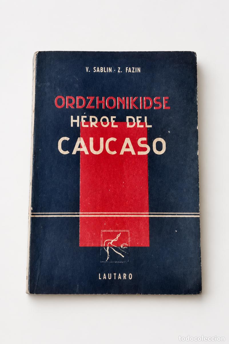 Libros de segunda mano: V. Sablin y Z. Fazin &ndash; Ordzhonikidse, h&eacute;roe del C&aacute;ucaso &ndash; Lautaro &ndash; 1945