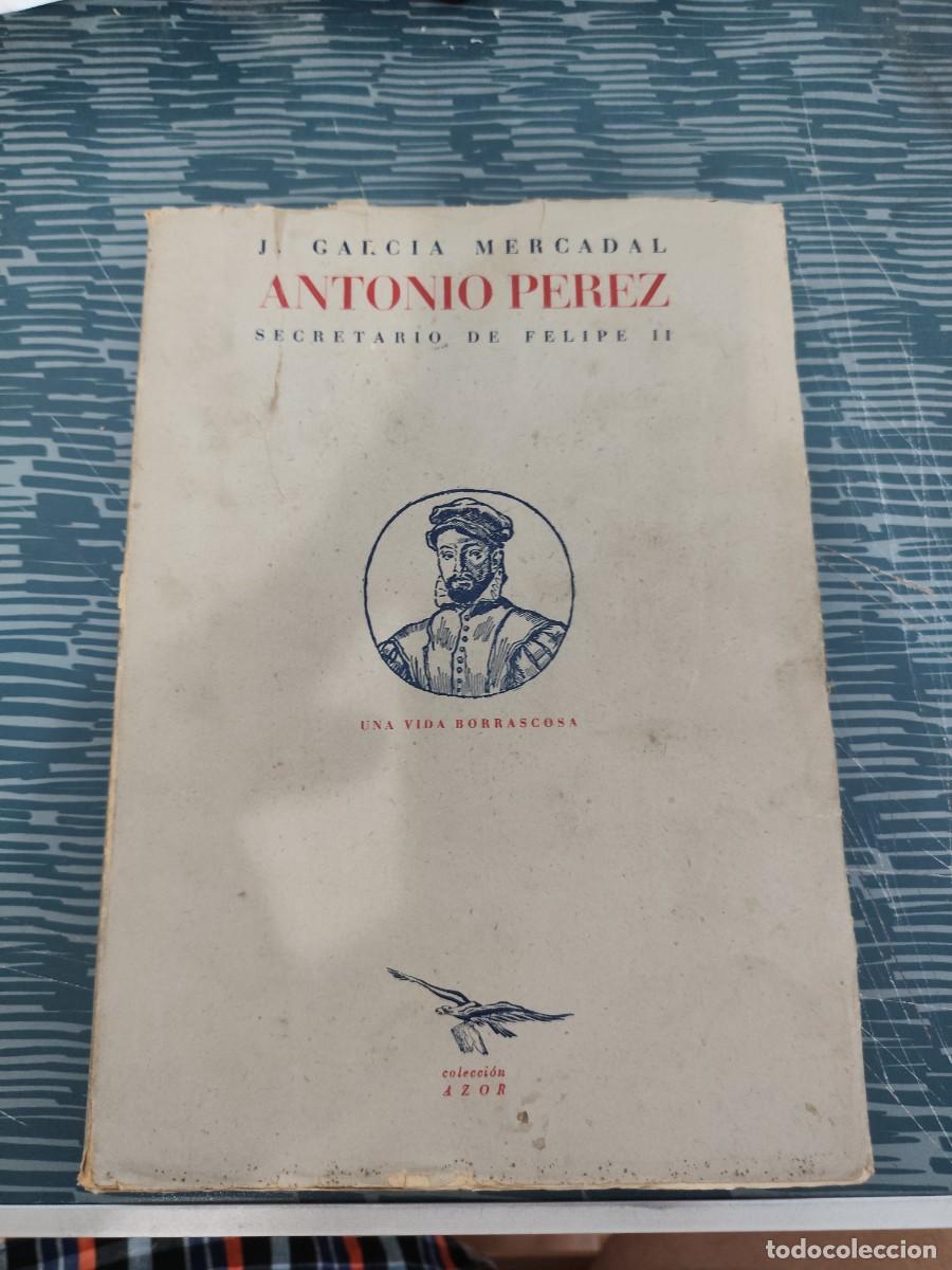 Libros de segunda mano: ANTONIO P&Eacute;REZ, SECRETARIO DE FELIPE II,UNA VIDA BORRASCOSA,J.GARCIA MERCADAL,1943,318 P&Aacute;GINAS.