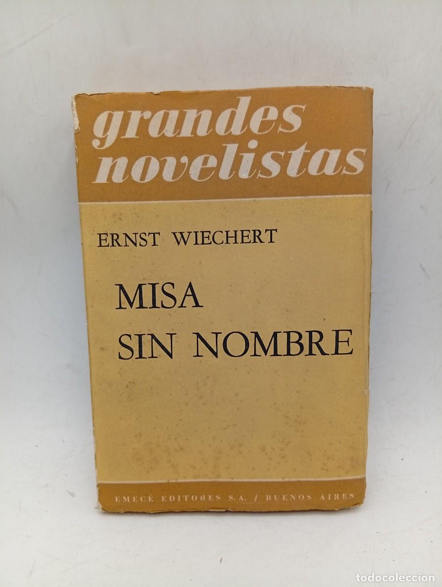 Libros de segunda mano: GRANDES NOVELISTAS. MISA SIN NOMBRE. ERNST WIECHERT. EMECE EDITORES. 1962. PAGS : 371. INTONSO.