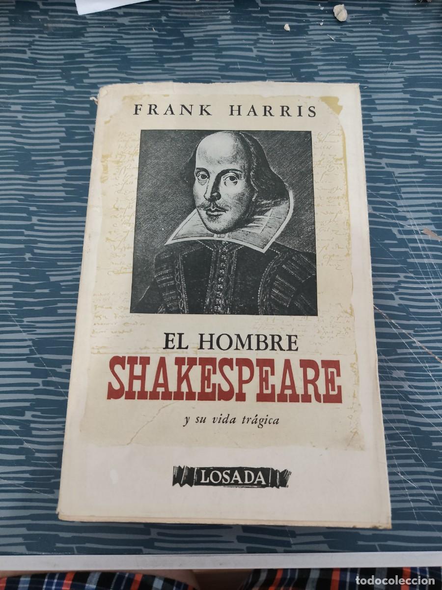 Libros de segunda mano: EL HOMBRE SHAKESPEARE Y SU VIDA TRAGICA,FRANK HARRIS,LOSADA EDITORIAL,1947,458 P&Aacute;GINAS.