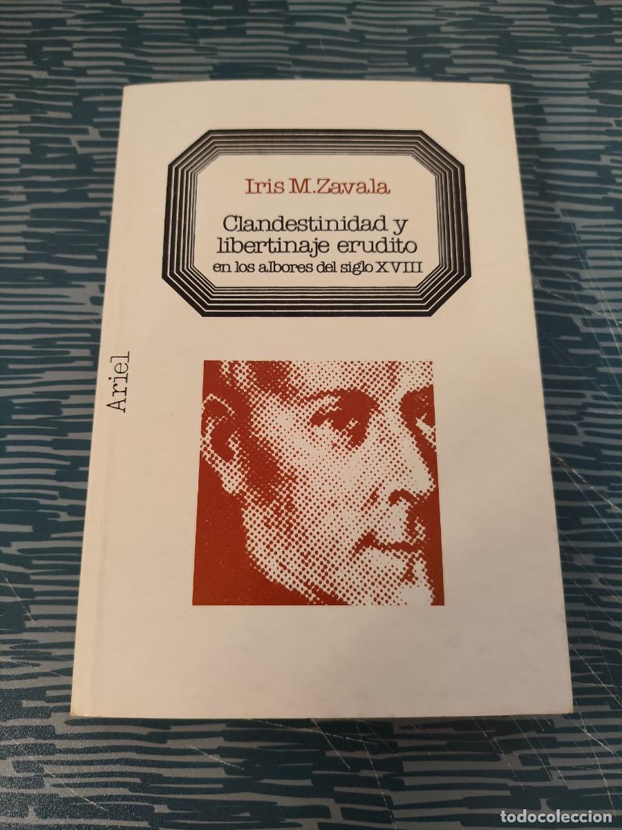 Libros de segunda mano: CLANDESTINIDAD Y LIBERTINAJE ERUDITO EN LOS ALBORES DEL SIGLO XVIII,IRIS M.ZAVALA, ARIEL EDIT,1978.
