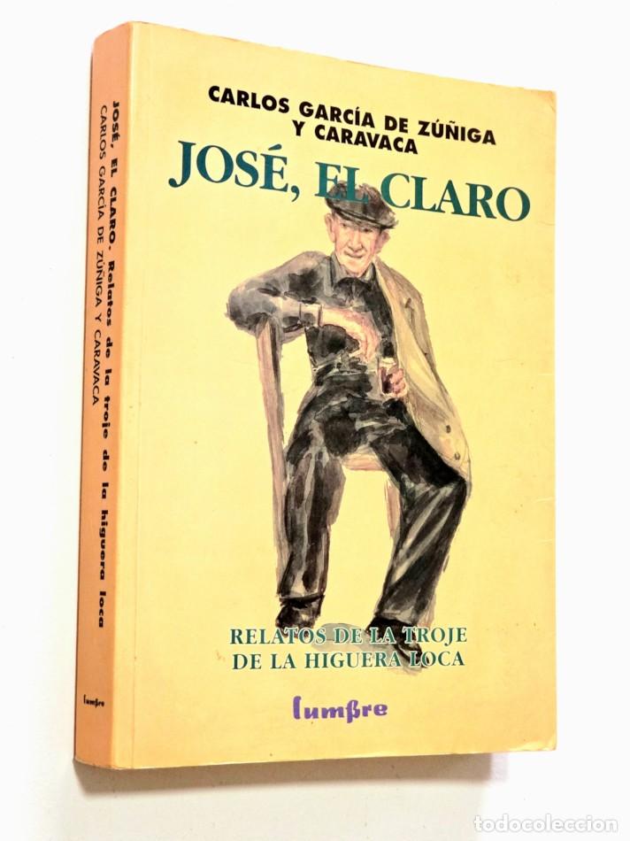 Libros de segunda mano: JOS&Eacute;, EL CLARO. Relatos de la troje de la higuera loca - GARC&Iacute;A DE Z&Uacute;&Ntilde;IGA Y CARAVACA