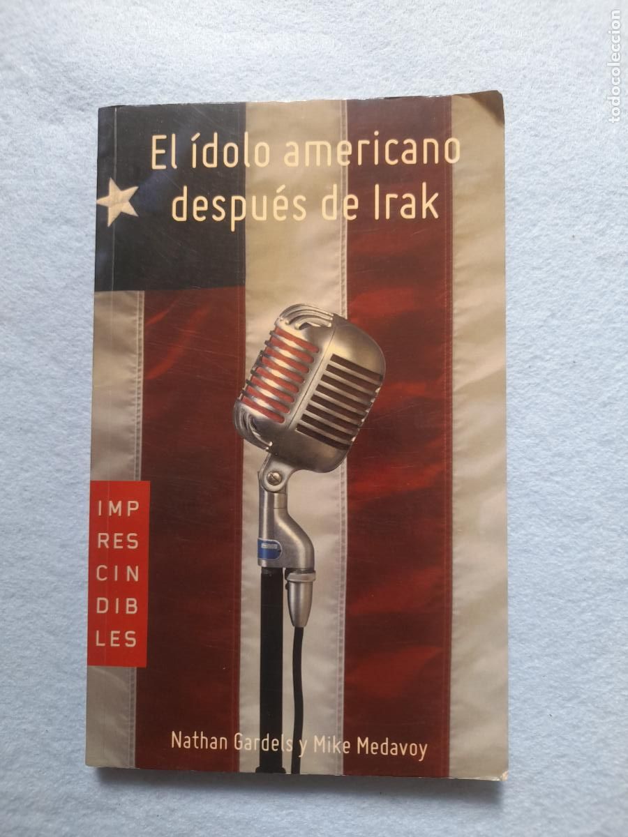 Second hand books: El &iacute;dolo Americano despu&eacute;s de Irak. N. Gardels y M. Medavoy.