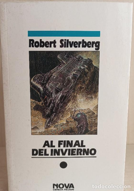 Libros de segunda mano: Al Final del Invierno - Silverberg, Robert - Ediciones B - Nova Ciencia Ficci&oacute;n, N&ordm; 25