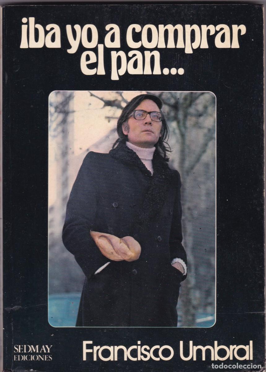 Libros de segunda mano: FRANCISCO UMBRAL - IBA YO A COMPRA EL PAN... SEDMAY EDICIONES 1976-1&ordf; EDICION