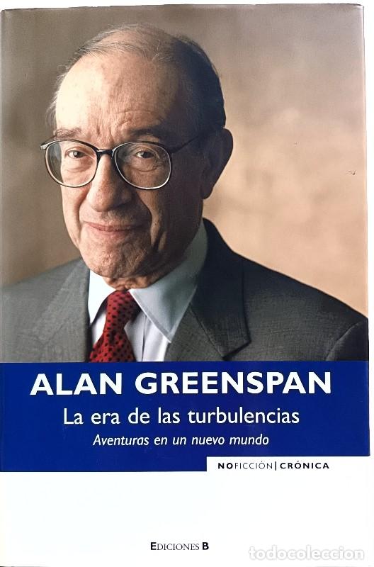 Libros de segunda mano: La Era de las Turbulencias: Aventuras de un Nuevo Mundo - Greenspan, Alan - Ediciones B - Noficci&oacute;n