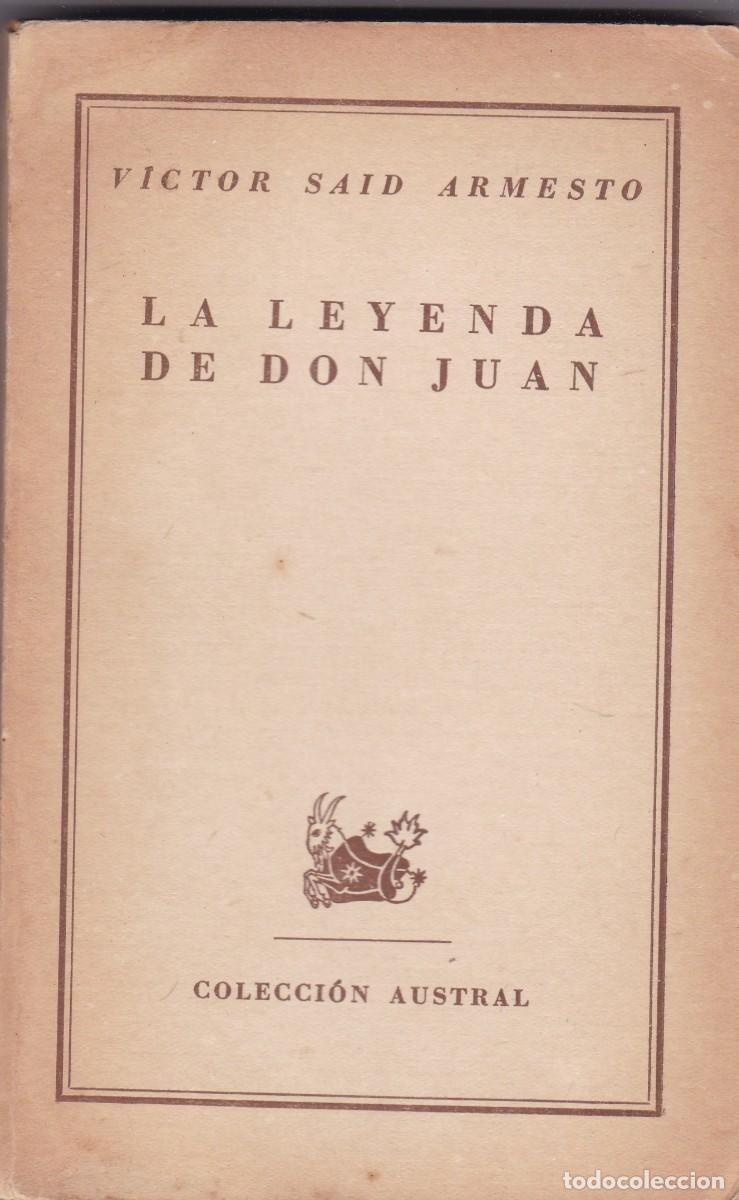 Libros de segunda mano: VICTOR SAID ARMESTO - LA LEYENDA DE DON JUAN - AUSTRAL N&ordm; 562 / 1948