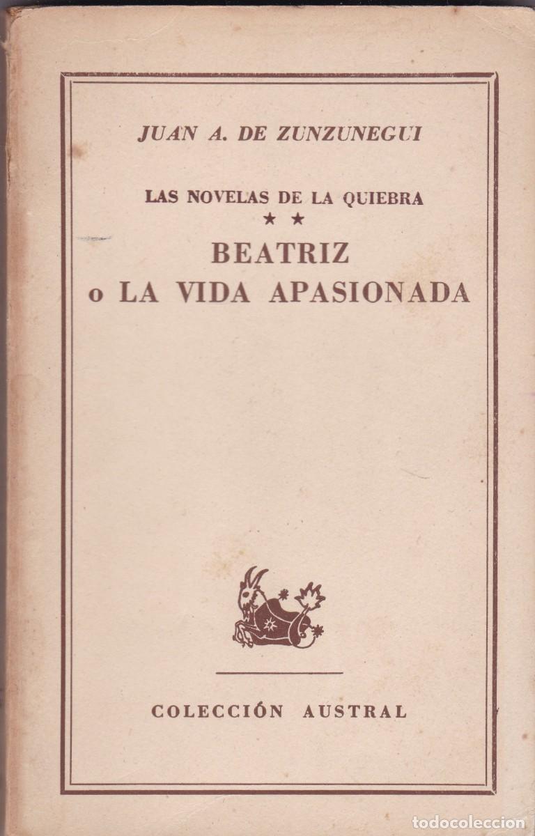 Libros de segunda mano: JUAN A. DE ZUNZUNEGUI - BEATRIZ O LA VIDA APASIONADA - AUSTRAL N&ordm; 1097 / 1952