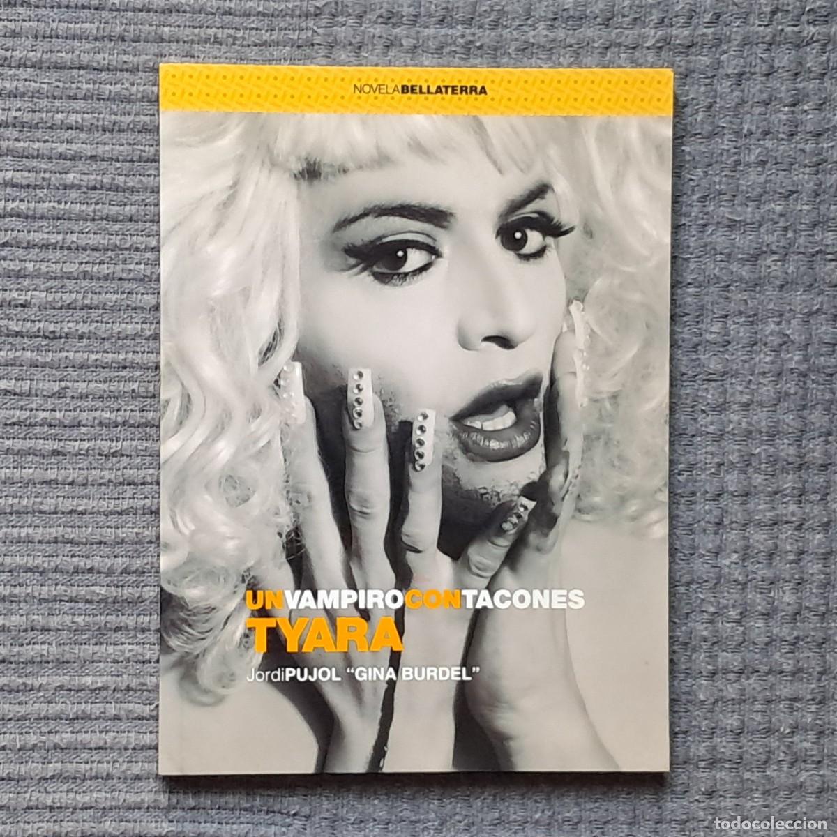 Libros de segunda mano: TYARA, UN VAMPIRO CON TACONES - JORDI PUJOL ROCA &rdquo;GINA BURDEL&rdquo;