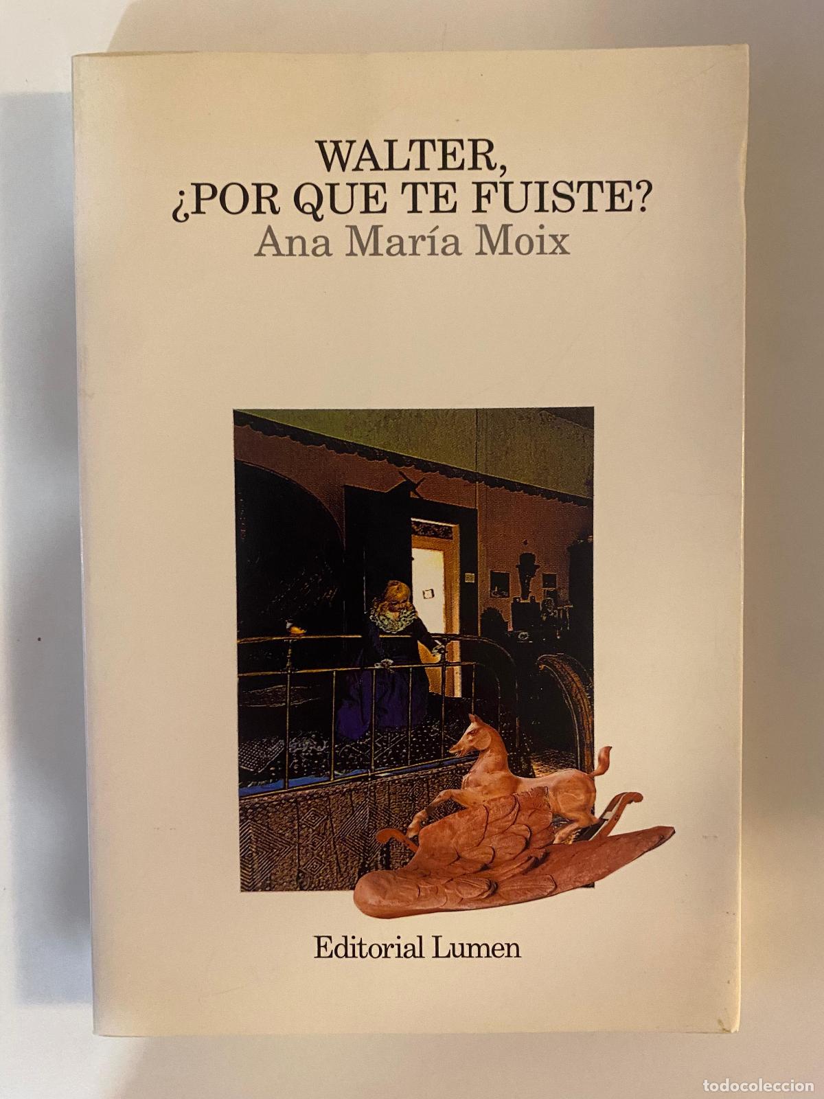 Libros de segunda mano: Walter, &iquest;por qu&eacute; te fuiste? Ana Mar&iacute;a Moix. Editorial Lumen 1992
