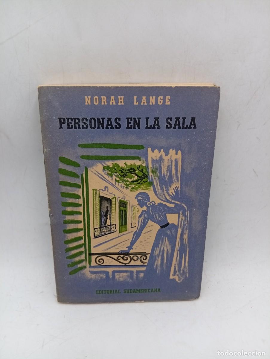 Libros de segunda mano: PERSONAS EN LA SALA. NORAH LANGE. EDITORIAL SUDAMERICANA. 1950. PAGS : 213. INTONSO.