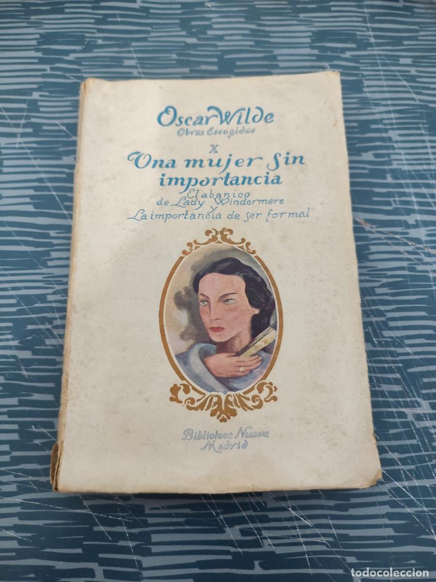 Libros de segunda mano: UNA MUJER SIN IMPORTANCIA,OSCAR WILDE, OBRAS ESCOGIDAS X, BIBLIOTECA NUEVA,1937,LEER.