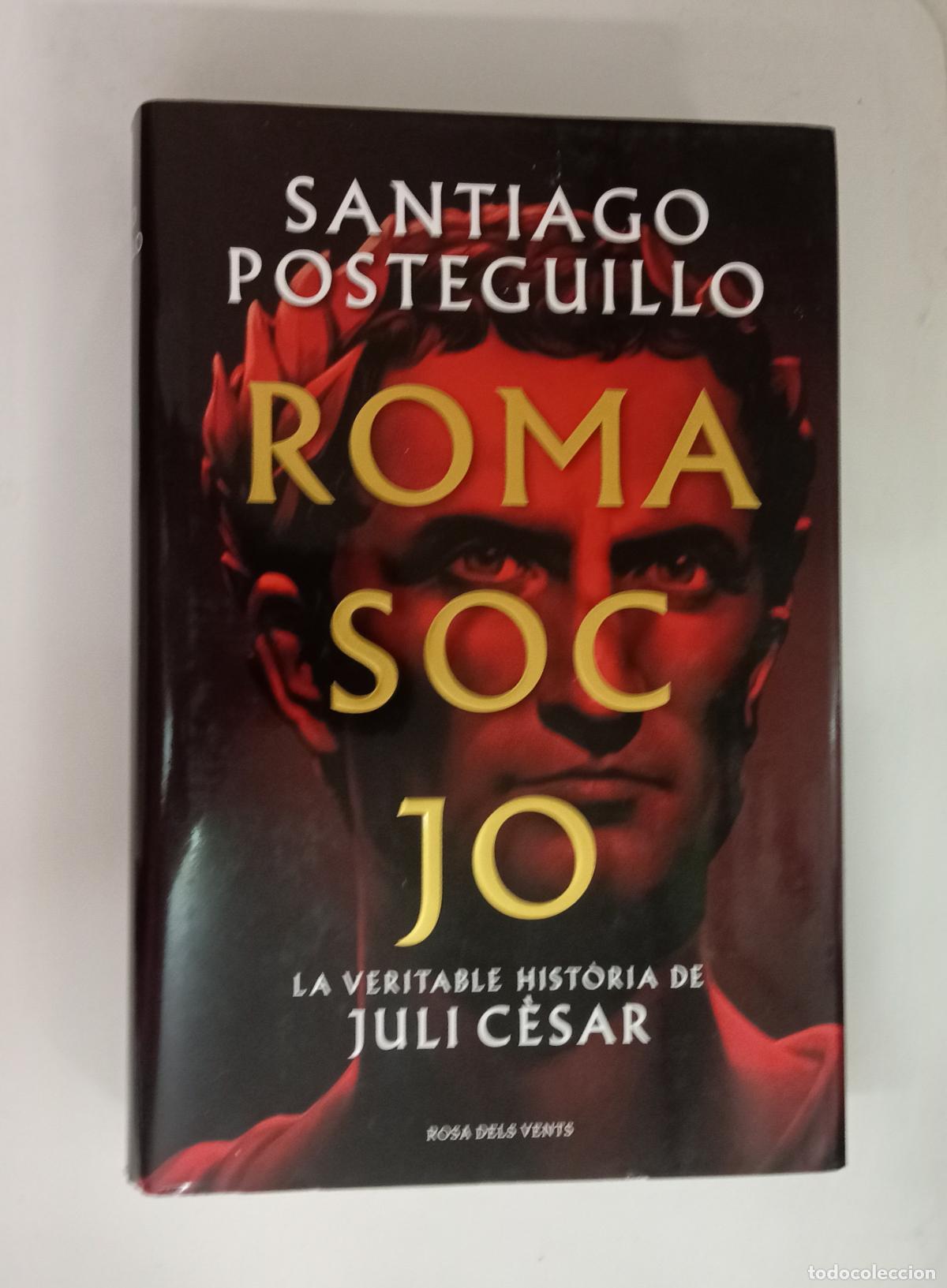 Libros de segunda mano: Roma Soc Jo - La Veritable Hist&ograve;ria de Juli C&egrave;sar - Santiago Posteguillo - Rosa dels Vents . CATALAN