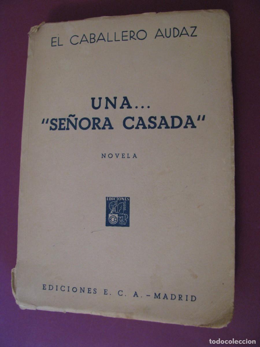 Libros de segunda mano: UNA SE&Ntilde;ORA CASADA. EL CABALLERO AUDAZ. EDICIONES E. C. A. 1949.