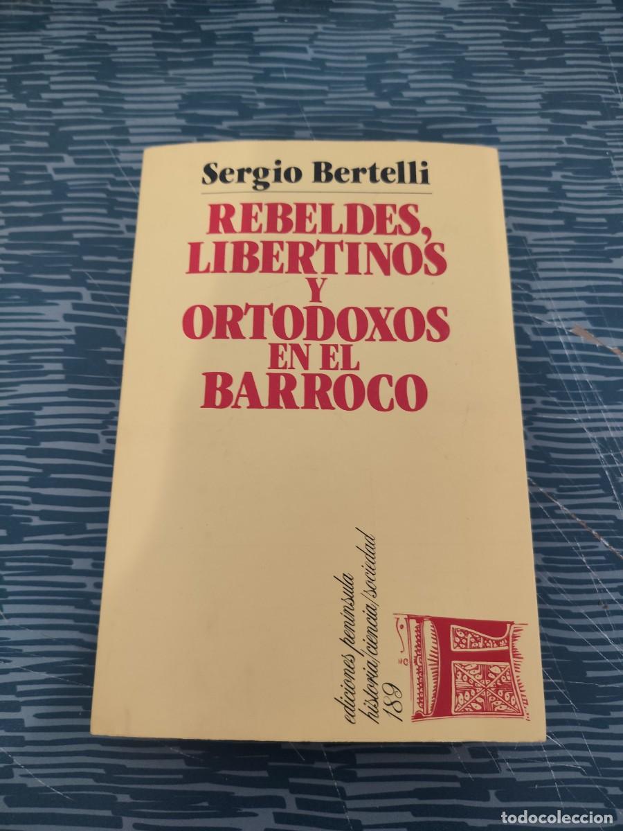 Libros de segunda mano: REBELDES,LIBERTINOS Y ORTODOXOS EN EL BARROCO,SERGIO BERTELLI, EDICIONES PEN&Iacute;NSULA,1984,333 P&Aacute;GINAS.
