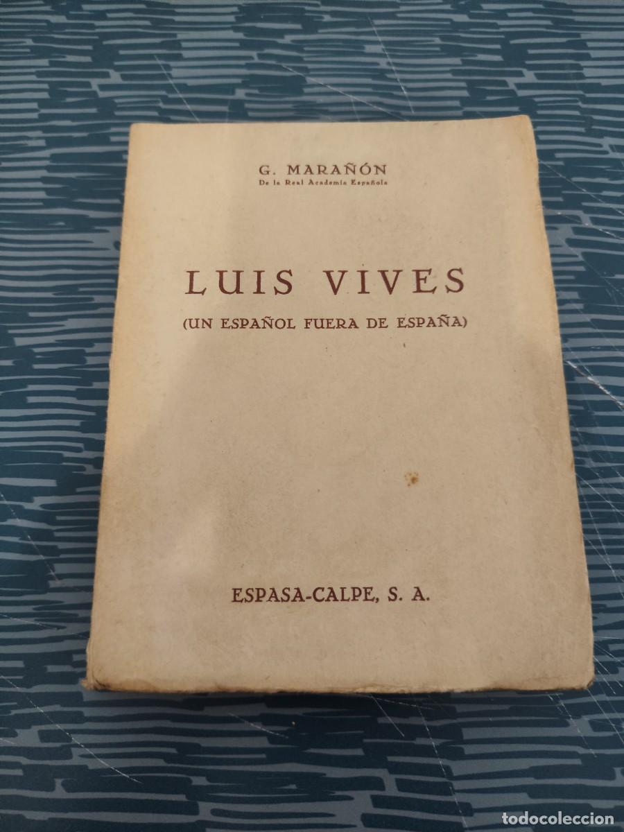 Libros de segunda mano: LUIS VIVES,UN ESPA&Ntilde;OL FUERA DE ESPA&Ntilde;A,G.MARA&Ntilde;ON,ESPASA CALPE,1942,182 P&Aacute;GINAS.