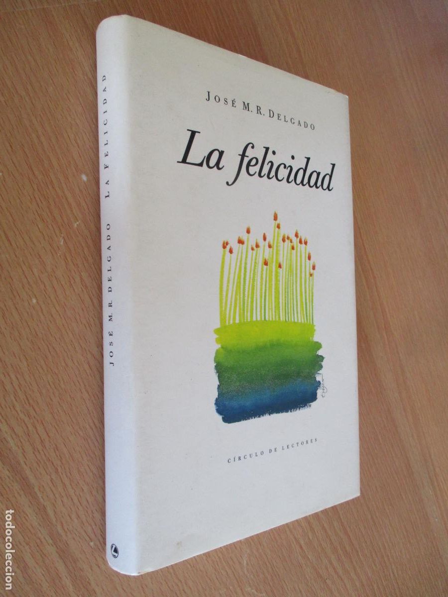 Libros de segunda mano: JOS&Eacute; M. R. DELGADO-LA FELICIDAD-C&Iacute;RCULO DE LECTORES-1990