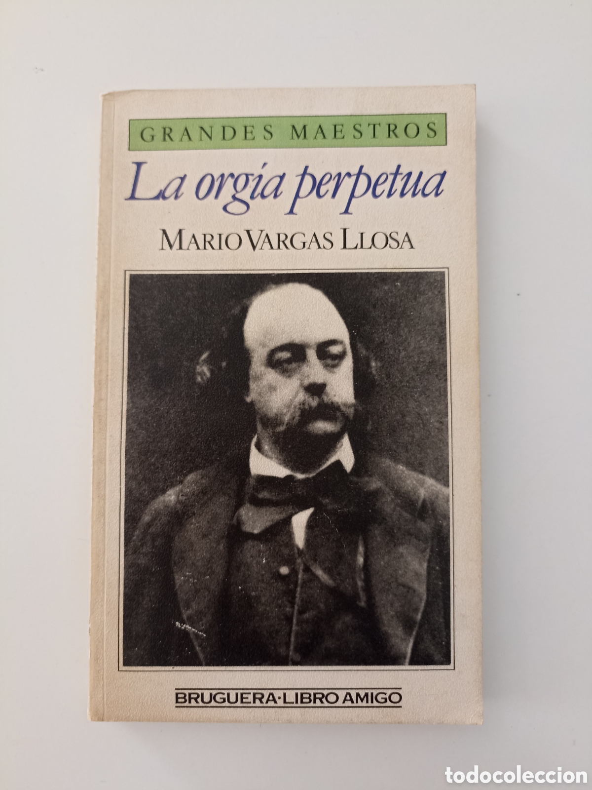 Libros de segunda mano: Mario Vargas Llosa - La org&iacute;a perpetua (Bruguera, 1985) Sobre Flaubert