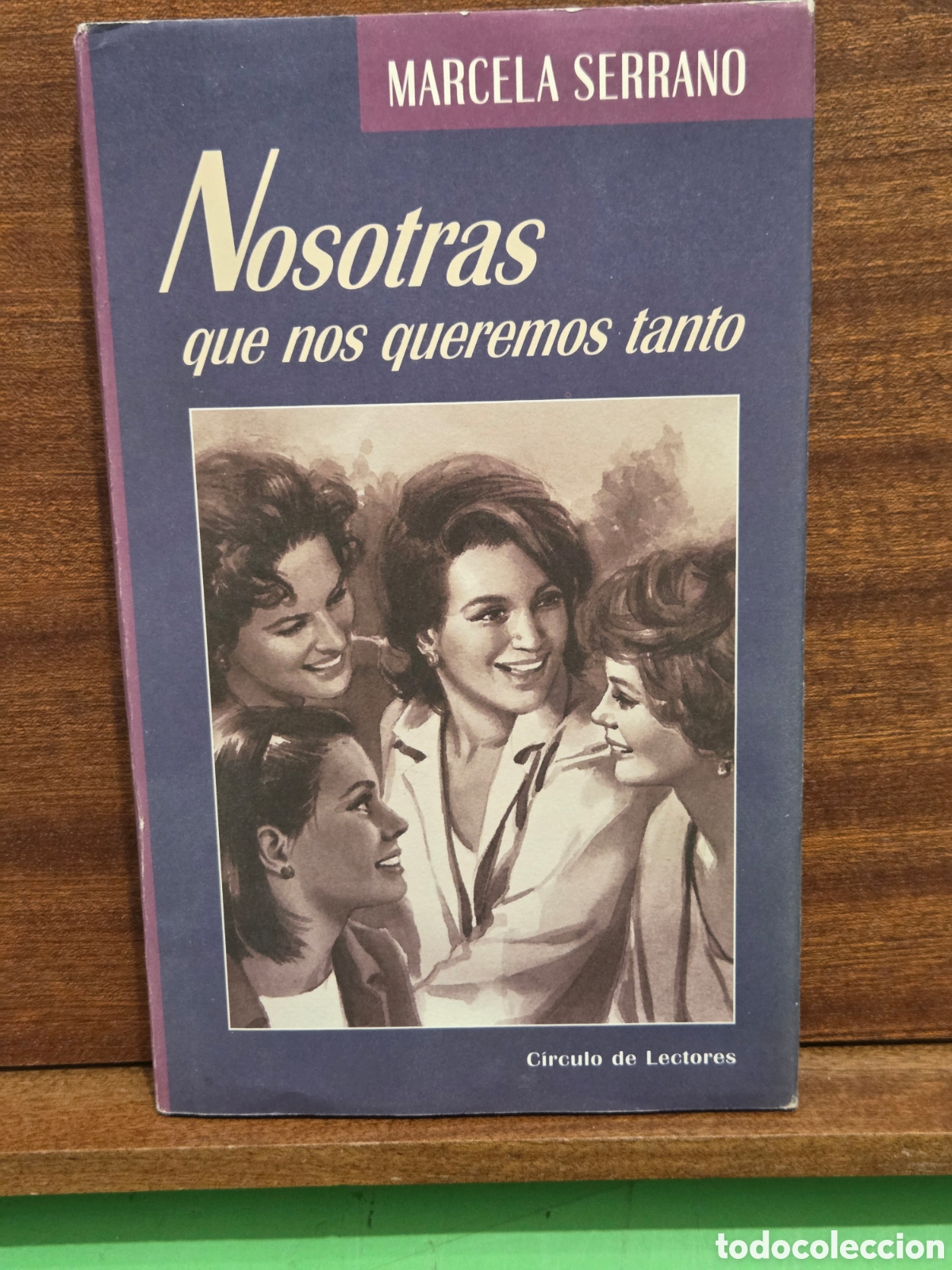 Libros de segunda mano: MARCELA SERRANO...&rdquo;&rdquo;NOSOTRAS QUE NOS QUEREMOS TANTO&rdquo;&rdquo;...CIRCULO DE LECTORES...1998...