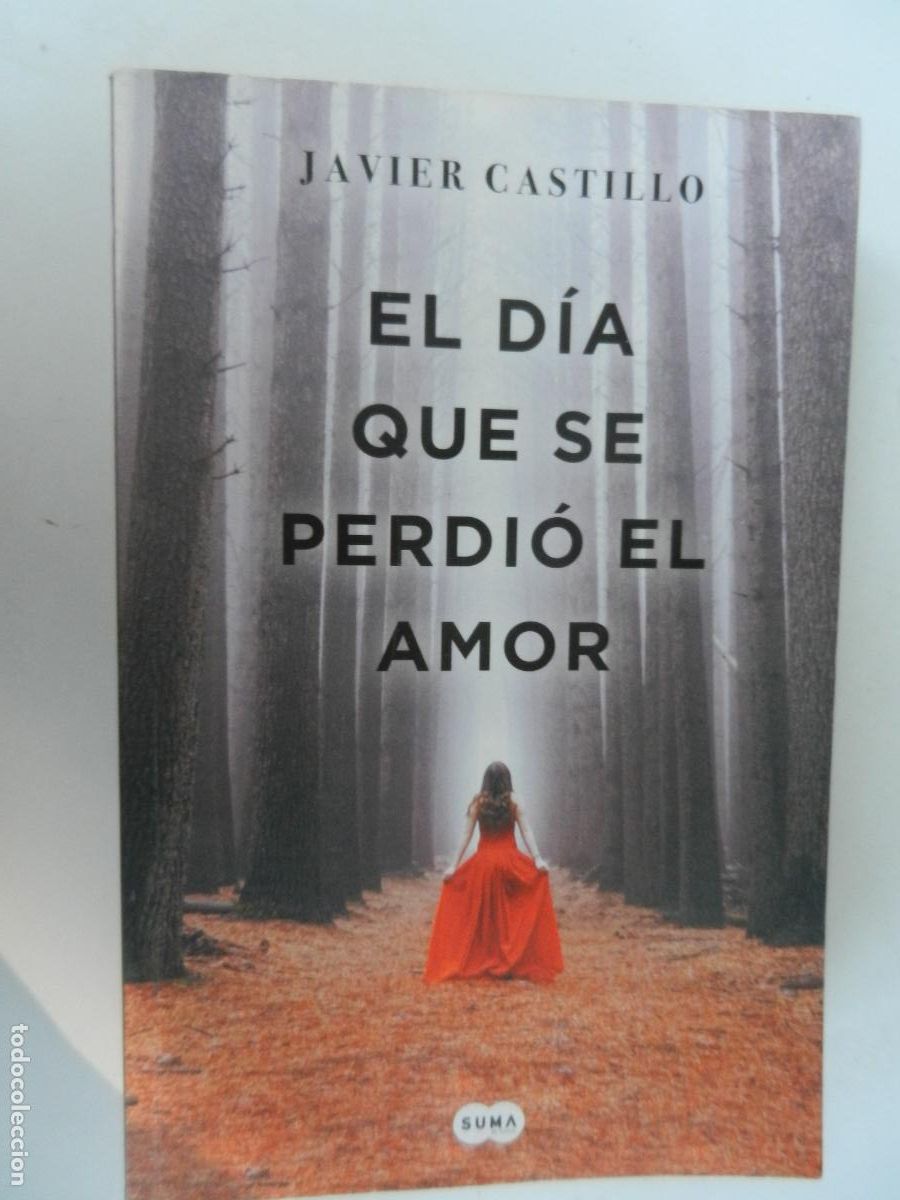 Libros de segunda mano: EL D&Iacute;A QUE SE PERDI&Oacute; EL AMOR - JAVIER CASTILLO - SUMA/PENGUIN RANDOM HOUSE 2018.