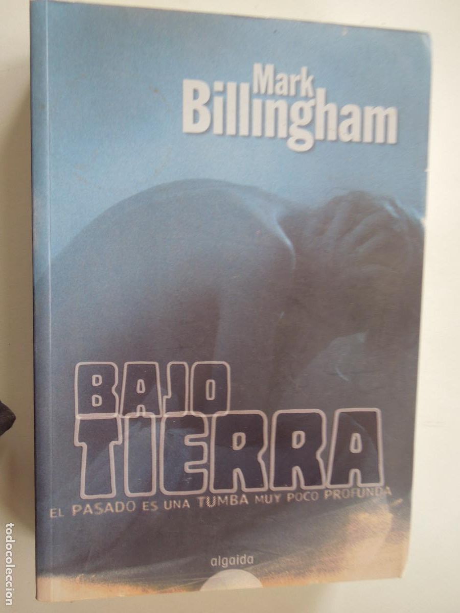 Libros de segunda mano: BAJO TIERRA - MARK BILLINGHAM - EL PASADO ES UNA TUMBA MUY POCO PROFUNDA - ALGAIDA 2007