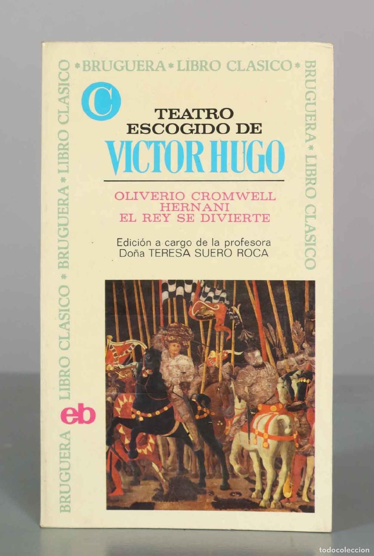 Libros de segunda mano: Teatro escogido: Cromwell, Hernani, el Rey se divierte - Victor Hugo - Editorial Bruguera