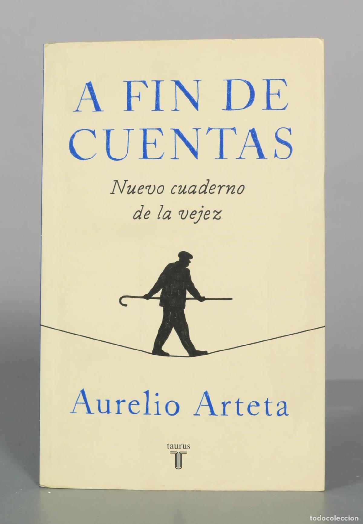 Libros de segunda mano: A fin de cuentas: Nuevo cuaderno de la vejez - Aurelio Arteta - Taurus