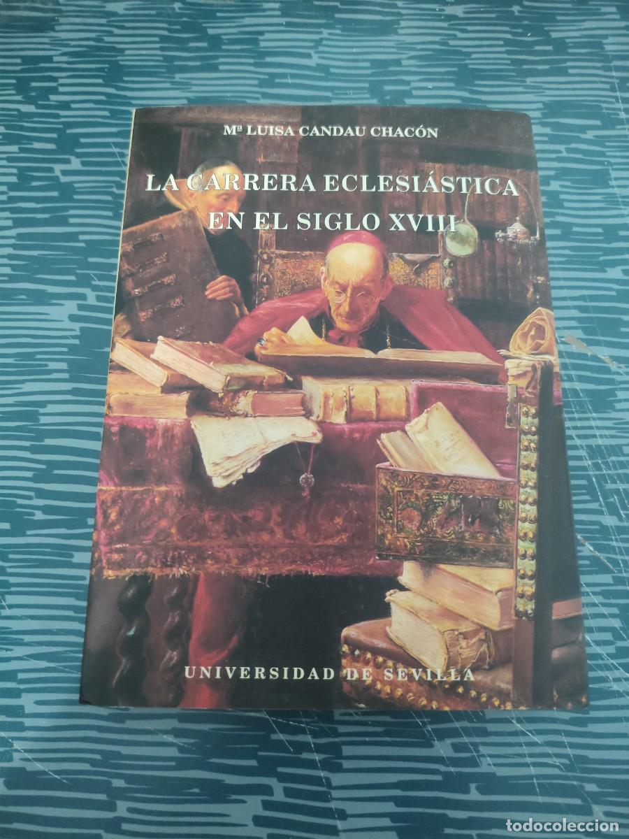 Libros de segunda mano: LA CARRERA ECLESI&Aacute;STICA EN EL SIGLO XVIII,M.LUISA CANDAU CHACON,UNIV.DE SEVILLA,1993,427 P&Aacute;GINAS.
