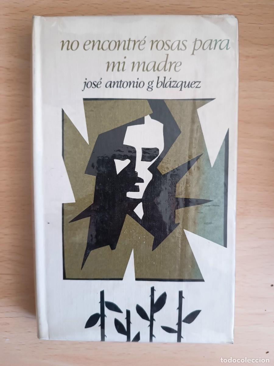 Libros de segunda mano: No encontr&eacute; rosas para mi madre Jos&eacute; Antonio Garc&iacute;a Bl&aacute;zquez